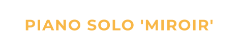 PIANO SOLO 'MIROIR'