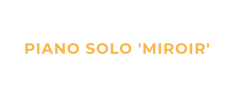 PIANO SOLO 'MIROIR'