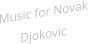 Music for Novak Djokovic